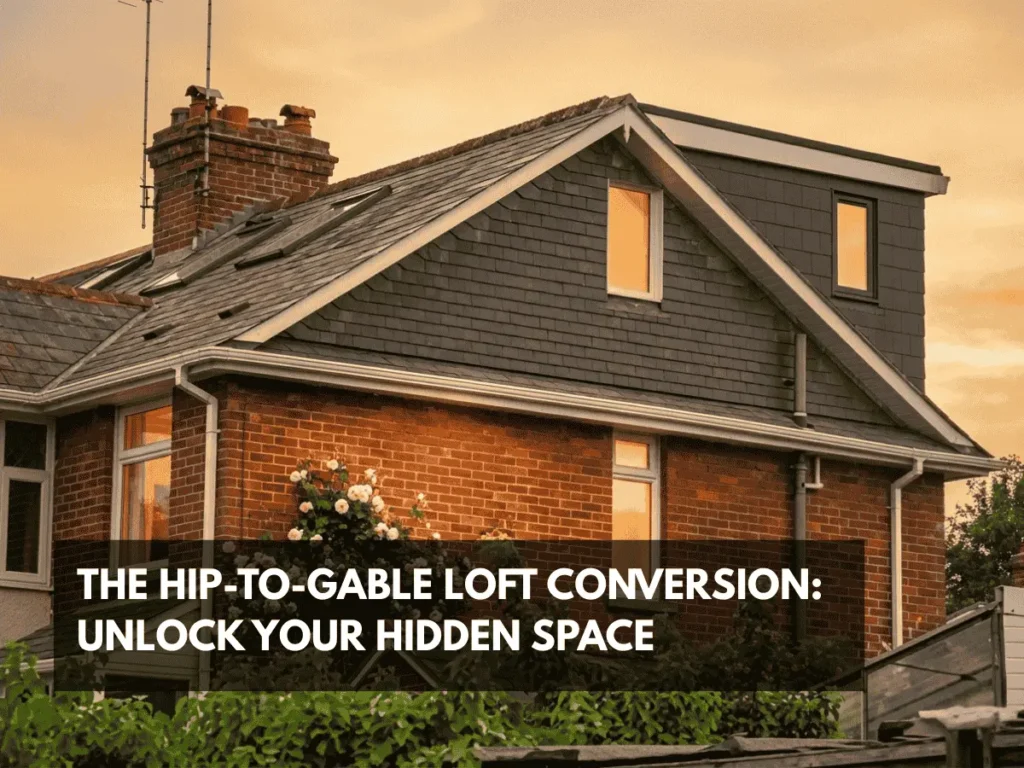 The Hip-to-Gable Loft Conversion Unlock Your Hidden Space
